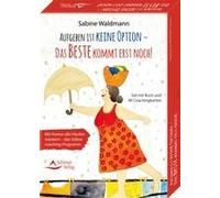 Aufgeben Ist Keine Option - Das Beste Kommt Erst Noch! Mit Humor Alle Hürden Meistern - Das Selbstcoaching-Programm