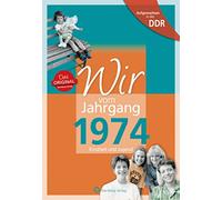 Aufgewachsen in der DDR - Wir vom Jahrgang 1974 - Kindheit und Jugend - Geschenkbuch zum 52. Geburtstag - Jahrgangsbuch mit Geschichten, Fotos und Erinnerungen mitten aus dem Alltag