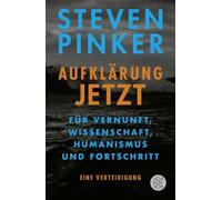 Aufklärung jetzt: Für Vernunft, Wissenschaft, Humanismus und Fortschritt. Eine Verteidigung