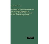 Aufklärung nach Actenquellen über den 1835 bis 1842 zu Königsberg in Preussen geführten Religionsprozess für Welt und Kirchengeschichte