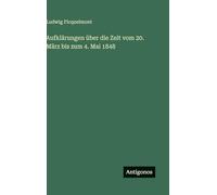 Aufklärungen über die Zeit vom 20. März bis zum 4. Mai 1848