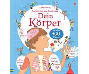 Aufklappen und Entdecken: Dein Körper: mit über 100 Klappen