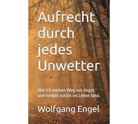 Aufrecht durch jedes Unwetter: Wie ich meinen Weg aus Angst und Verlust zurück ins Leben fand.