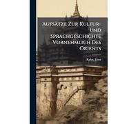 Aufsätze Zur Kultur-und Sprachgeschichte Vornehmlich Des Orients