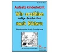 Aufsatz kinderleicht - Wir erzählen lustige Geschichten nach Bildern