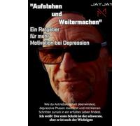 "Aufstehen und Weitermachen": Wie du Antriebslosigkeit überwindest, depressive Phasen meisterst und mit kleinen Schritten zurück in ein erfülltes Leben findest.