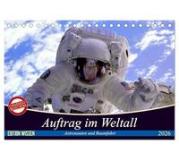 Auftrag im Weltall. Astronauten und Raumfahrt (Tischkalender 2026 DIN A5 quer), CALVENDO Monatskalender: Interessantes von der Raumfahrt und aus dem Weltall