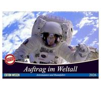 Auftrag im Weltall. Astronauten und Raumfahrt (Wandkalender 2026 DIN A2 quer), CALVENDO Monatskalender: Interessantes von der Raumfahrt und aus dem Weltall