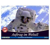 Auftrag im Weltall. Astronauten und Raumfahrt (Wandkalender 2026 DIN A4 quer), CALVENDO Monatskalender: Interessantes von der Raumfahrt und aus dem Weltall