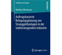 Auftragsbasierte Belegungsplanung von Stranggieanlagen in der stahlerzeugenden Industrie - Matthias Wichmann - SpringerVerlag Berlin and Heidelberg GmbH a Matthias WichmannMatthias Wichmann (Auteur)