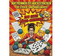 Auftrennen ist auch Stricken: Das XXL Rätselbuch für Strick- & Häkel-Nerds: Über 200 Seiten Kreuzworträtsel, Sudoku & Quiz im augenfreundlichen ... gegen Ribbel-Frust für Oma, Mama & Woll-Fans