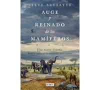 Auge y reinado de los mamíferos / The Rise and Reign of the Mammals: Una Neeva Historia. Desde La Sombra De Los Dinosaurios Hasta Nosotros