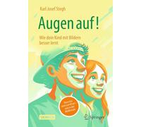 Augen Auf! Wie Dein Kind Mit Bildern Besser Lernt: Raus Aus Dem Lernfrust - Rein in Die Bildfreude