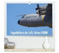 Augenblicke in der Luft: Airbus A400M (hochwertiger Premium Wandkalender 2026 DIN A2 quer), Kunstdruck in Hochglanz: Bilder des Airbus A400M Prototypen