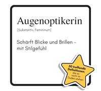 Augenoptikerin: Schärft Blicke und Brillen - mit Stilgefühl. Das lustige Geschenkbuch für Mann, Frau, Kollege, Freund zu Geburtstag, Weihnachten