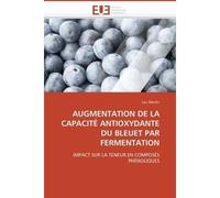 Augmentation de la capacité antioxydante du bleuet par fermentation Impact sur la teneur en composés phénoliques - Martin-L - Universitaires Europeennes - broché - Etude