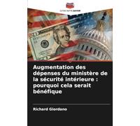 Augmentation des dépenses du ministère de la sécurité intérieure : pourquoi cela serait bénéfique