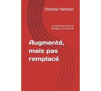 Augmenté, mais pas remplacé: Le guide de survie du manager à l'ère de l'IA