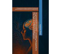 Augmented Humanity: Unveiling Prosperity in the Age of Artificial Intelligence: A Comprehensive Guide to the Brain, Creativity, and Human Resilience in a Hybrid and Ever-Changing World