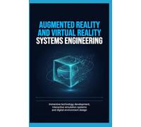 AUGMENTED REALITY AND VIRTUAL REALITY SYSTEMS ENGINEERING: Immersive Technology Development Interactive Simulation Systems and Digital Environment Design