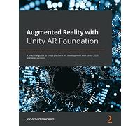Augmented Reality with Unity AR Foundation: A practical guide to cross-platform AR development with Unity 2020 and later versions
