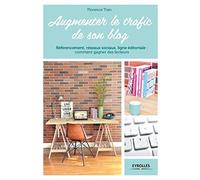 Augmenter le trafic de son blog: Référencement, réseaux sociaux, ligne éditoriale : comment gagner des lecteurs