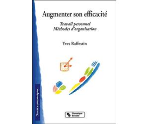 Augmenter son efficacite Travail personnel, méthodes d'organisation - Y RAFFESTIN - Chronique Sociale - broché - Essai