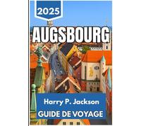 AUGSBOURG GUIDE DE VOYAGE 2025: Explorez les rues, les histoires et les rencontres quotidiennes de la plus ancienne ville du sud de l'Allemagne