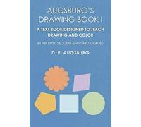 Augsburg's Drawing Book I - A Text Book Designed To Teach Drawing And Color In The First, Second And Third Grades