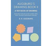 Augsburg's Drawing Book Ii - A Text Book Of Drawing Designed For Use In The Fourth, Fifth, Sixth, Seventh And Eighth Grades