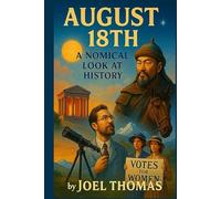 August 18th: A Nomical Look at History: Wit, Weirdness, and Wild Events from Ancient Rome to Modern Politics: Funny History, Weird but True Events, ... Reading and Perfect Holiday or Birthday Gifts