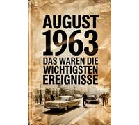 August 1963: Das waren die wichtigsten Ereignisse: Ein persönliches Geschenk für alle, die im August 1963 geboren wurden - mit den bedeutendsten ... Kultur, Gesellschaft und Wissenschaft
