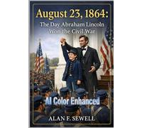 August 23, 1864: The Day Abraham Lincoln Won the Civil War: AI Color Enhanced