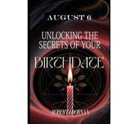 August 6: Unlocking the Secrets of Your Birthdate