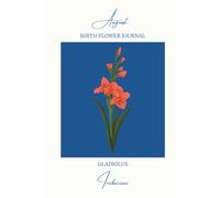 August Birth Flower Journal: Gladiolus Notebook Birthday Gift Idea, Botanical Art Book, 60 Sheets (120 Pages), 6" x 9"