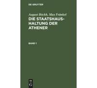 August Böckh; Max Fränkel: Die Staatshaushaltung Der Athener. Band 1