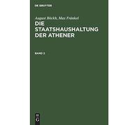 August Böckh; Max Fränkel: Die Staatshaushaltung Der Athener. Band 2