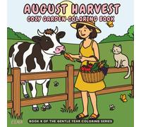 August Harvest - A Cozy Garden Coloring Book: A Cozy Garden Coloring Book for Adults with Garden Harvests, Farm Visits, Cozy Cottage Life, Friendship, Cats, Fresh Vegetables & Peaceful Country Moments