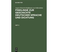 August Heinrich Hoffmann Von Fallersleben: Findlinge Zur Geschichte Deutscher Sprache Und Dichtung. Heft 2