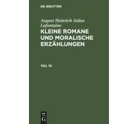 August Heinrich Julius Lafontaine: Kleine Romane Und Moralische Erzählungen. Teil 10