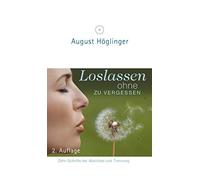 August Höglinge Loslassen ohne zu vergessen: Zehn Schritte bei Abschied (Relié)