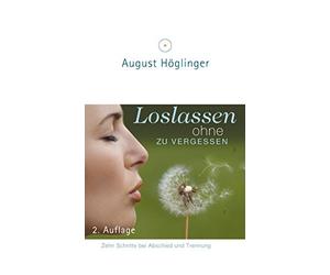August Höglinge Loslassen ohne zu vergessen: Zehn Schritte bei Abschied (Relié)