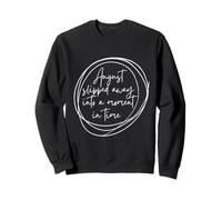 August Slipped Away Into a Moment in Time Sweatshirt