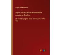 August von Kotzebues ausgewaehlte prosaische Schriften: 23. Band: Die jüngsten Kinder meiner Laune - Dritter Theil