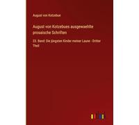 August von Kotzebues ausgewaehlte prosaische Schriften: 23. Band: Die jüngsten Kinder meiner Laune - Dritter Theil
