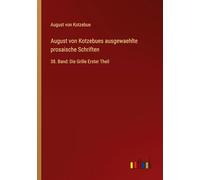 August von Kotzebues ausgewaehlte prosaische Schriften: 38. Band: Die Grille Erster Theil