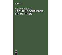 August Wilhelm Von Schlegel: Kritische Schriften. Teil 1
