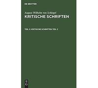 August Wilhelm Von Schlegel: Kritische Schriften. Teil 2