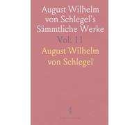 August Wilhelm von Schlegel's Sämmtliche Werke