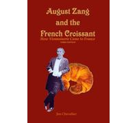 August Zang and the French Croissant: How Viennoiserie Came to France